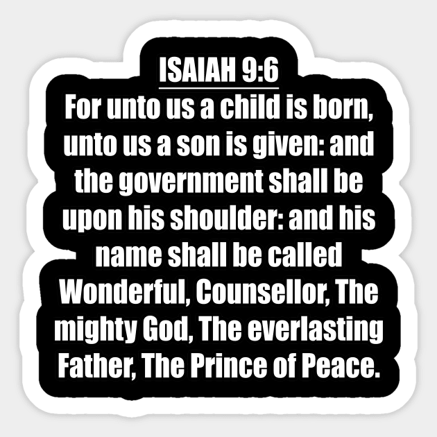 Isaiah 9:6 KJV "For unto us a child is born, unto us a son is given: and the government shall be upon his shoulder: and his name shall be called Wonderful, Counsellor, The mighty God, The everlasting Father, The Prince of Peace." Sticker by Holy Bible Verses